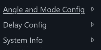 Menu: Angle and Mode Config, Delay Config, System Info